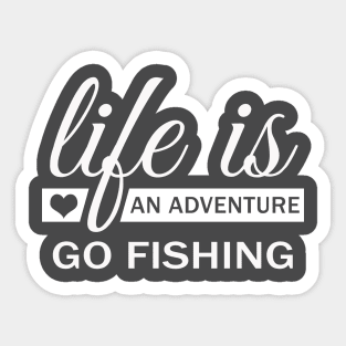 Life IS An Adventure Go Fishing Sticker